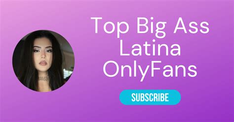 Top 10 Big Ass Latina OnlyFans & Sexiest Big Booty OnlyFans 2024